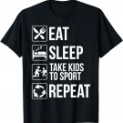 Eat Sleep Take Kids to Sports Repeat Parents T-shirt