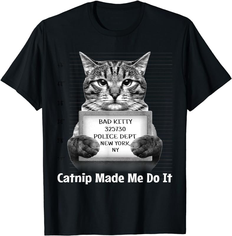 Catnip Made Me Do It Mr Furrypants Kitty Cat Mugshot T Shirt