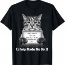 Catnip Made Me Do It Mr Furrypants Kitty Cat Mugshot T Shirt