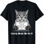 Catnip Made Me Do It Mr Furrypants Kitty Cat Mugshot T Shirt