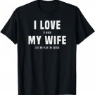 I love it, when my wife lets me play the guitar, gag t-shirt