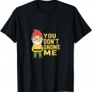 Funny Garden Pun T-Shirt You Don't Gnome Me