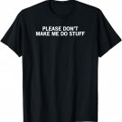 please don't make me do stuff funny office job party t-shirt