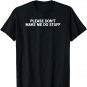 please don't make me do stuff funny office job party t-shirt