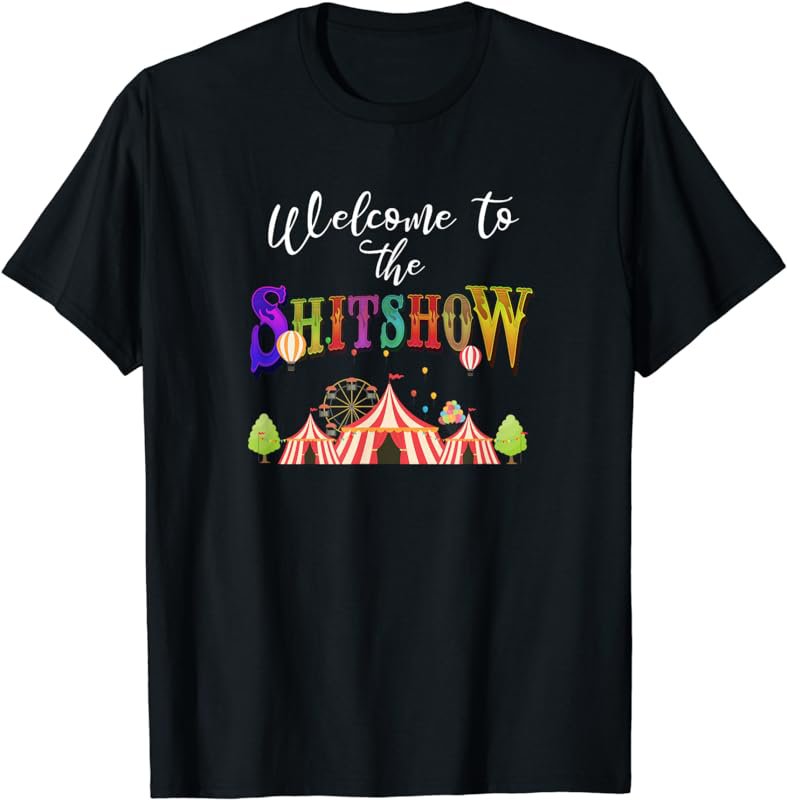 Funny Welcome to the shitshow shit show womens T Shirt T-Shirt