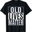 Old Lives Matter Elderly TShirt 40th 50th 60th 70th Birthday
