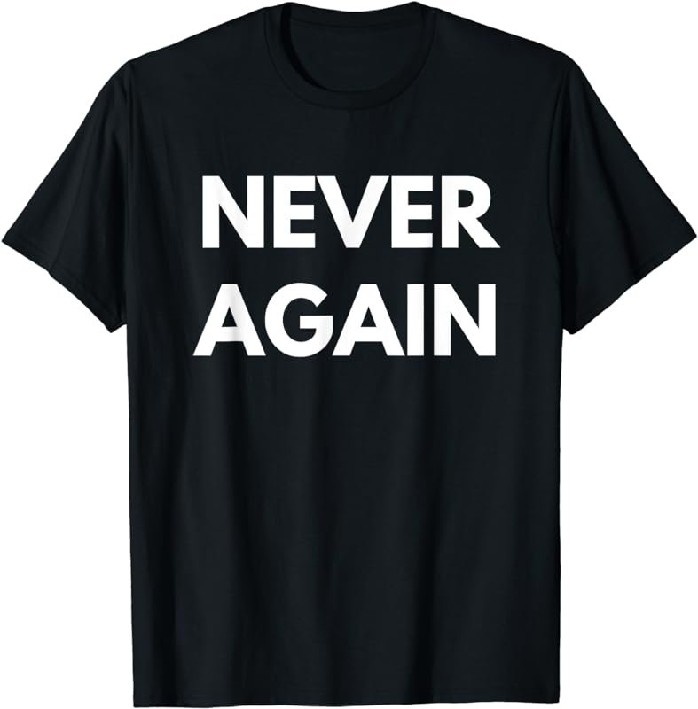 Never Again t-shirt - Refugees Activists Shirts