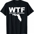 WTF Florida funny Welcome To Florida WTF T-Shirt