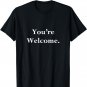 Your Welcome T-Shirt Fun Novelty Quotes You're Welcome Tee