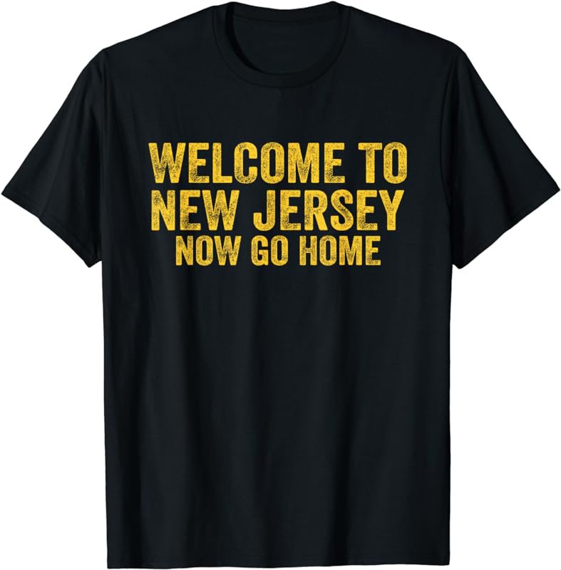 Vintage Welcome to New Jersey Now Go Home Shirt Retro Gift T-Shirt