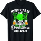Keep calm and drink like a SULLIVAN st patricks day lucky T-Shirt