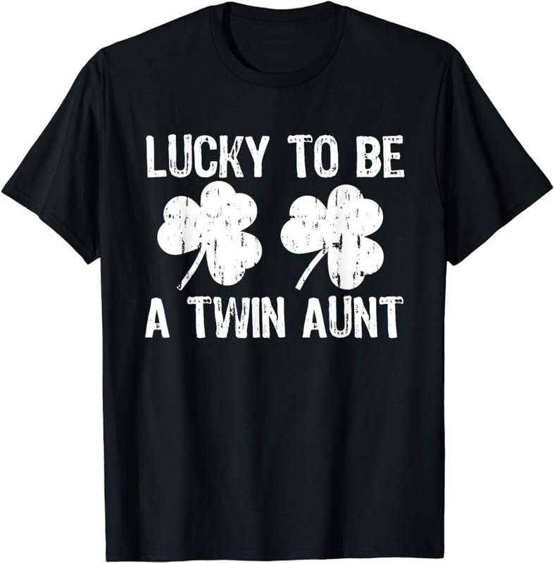 Lucky To Be A Twin Aunt St Patrick's Day T-Shirt