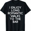 I Enjoy Long Romantic Walks To The Bar - Beer T-Shirt T-Shirt