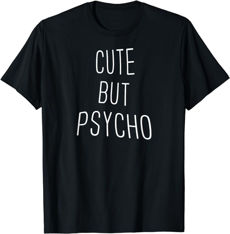 Cute But Psycho T-Shirt