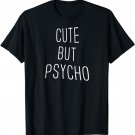 Cute But Psycho T-Shirt