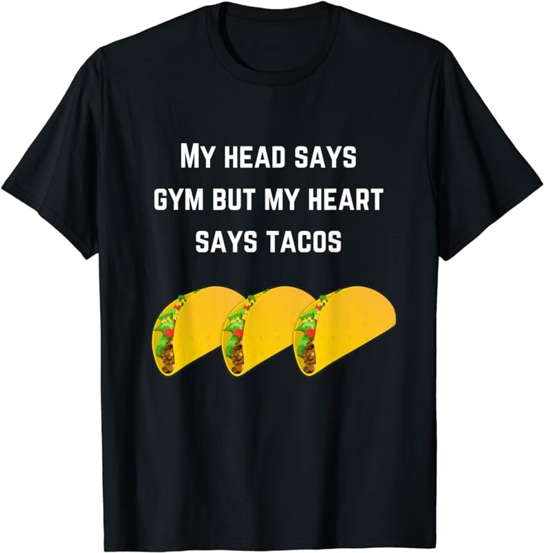 Funny Punny My Head Says Gym But My Heart Says Tacos T-shirt