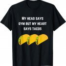 Funny Punny My Head Says Gym But My Heart Says Tacos T-shirt
