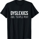 Dyslexics Are Teople Poo! T-Shirt