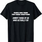 People Who Think They Know Everything Annoy Us Funny T-Shirt