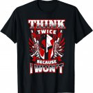Think Twice because I Wont 2nd Amendment Gun Rights T-shirt