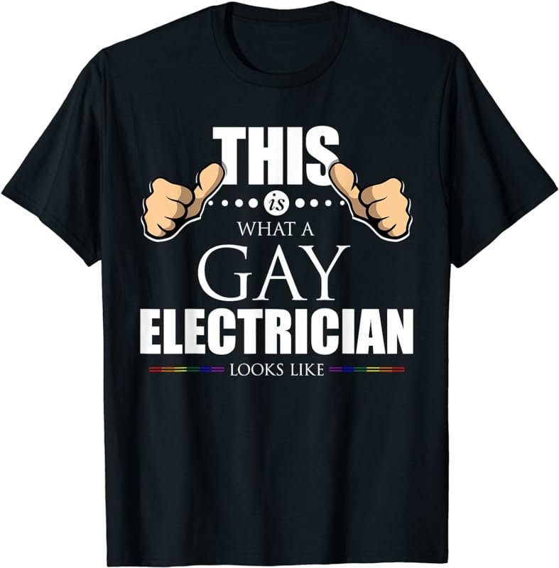 This is What a Gay Electrician Looks Like LGBT Pride T-Shirt