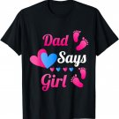 Gender Reveal | Dad Daddy Says Girl Baby Reveal T Shirts T-Shirt