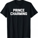 Prince Charming T-Shirt funny saying funny shirt for men T-Shirt