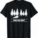 Who cut one? funny tree cutting and farting parody T-Shirt