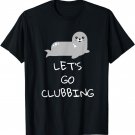 Let's Go Clubbing Baby Seal T-Shirt
