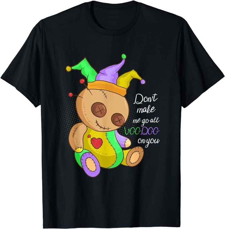 Mardi Gras Costume Don't Make Me Go All Voodoo Doll T-Shirt