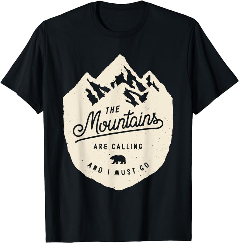 The Mountains Are Calling and I Must Go Tshirt
