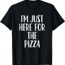 I'm Just Here For The Pizza - Popular Funny Quote TShirt