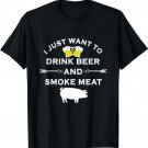 I Just Want To Drink Beer and Smoke Meat Pork Party T-Shirt
