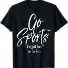 Go Sports I'm Just Here for the Beer Funny Not Fan Shirt