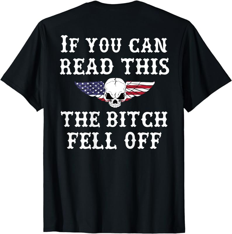 If You Can Read This The Bitch Fell Off Tshirt - on back