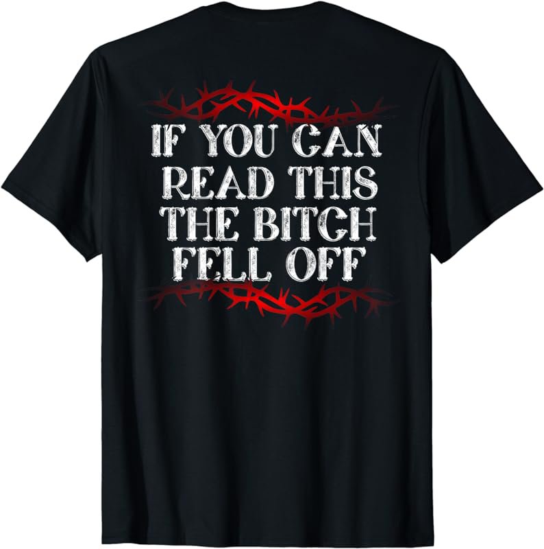 If You Can Read This The Bitch Fell Off Tshirt