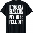 If You Can Read This My Wife Fell Off T-Shirt Biker Shirt T-Shirt