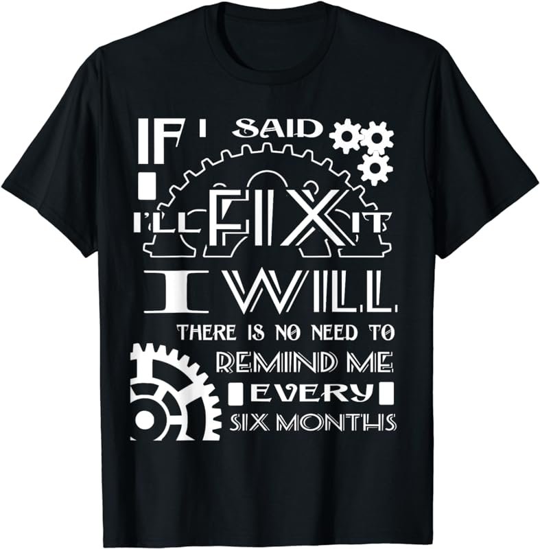 I Will There Is No Need To Remind Me Every Six Months Shirt