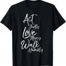Act Justly Love Mercy Walk Humbly Micah 6:8 Christian Shirt