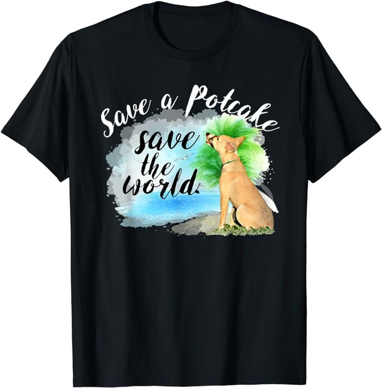 Save a Potcake Save the World T-Shirt