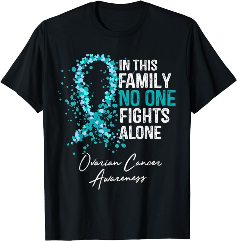In This Family No One Fights Alone Shirt Ovarian Cancer