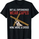 Jesus Not All Superheros Wear Capes Mine Wore A Cross Funny T-Shirt