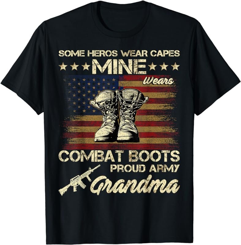 Some Heros Wear Capes Mine Wears Combat Boots Army Grandma T-Shirt