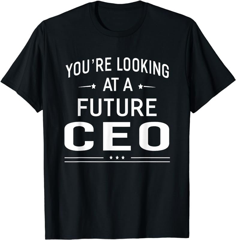 You're Looking At A Future CEO T-shirt Graduation Gift