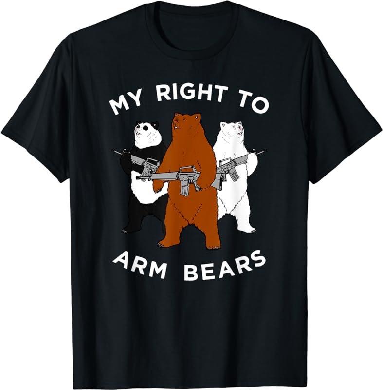 Fun Bear T-Shirt, My RIght To Arm Bears Tee Apparel