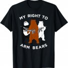 Fun Bear T-Shirt, My RIght To Arm Bears Tee Apparel
