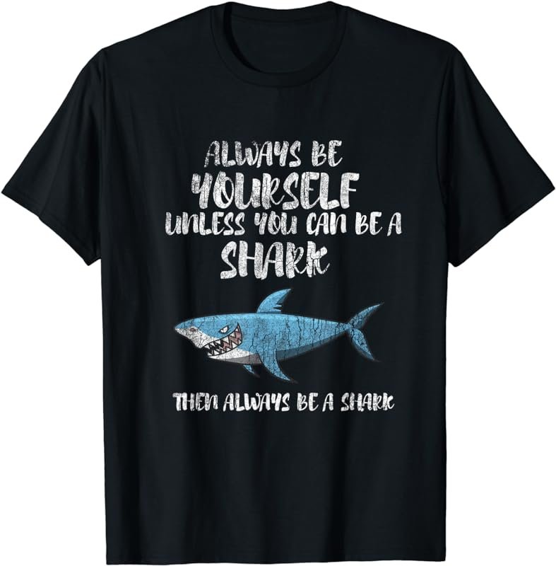 The Always Be A Shark Sharks Funny Tee T shirt Spirit Animal