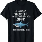 The Always Be A Shark Sharks Funny Tee T shirt Spirit Animal