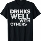 Drinks Well With Others T-Shirt Funny Drinking Shirt T-Shirt