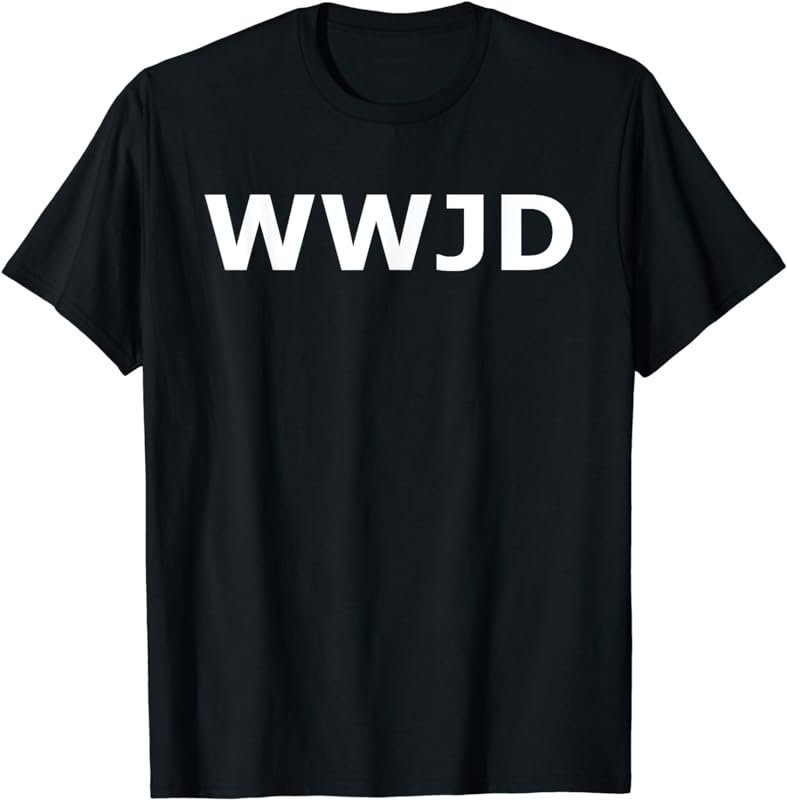 What Would Jesus Do Christian Men Women Youth T-Shirt
